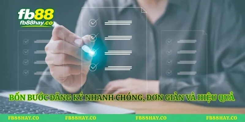 Bốn bước đăng ký nhanh chóng, đơn giản và hiệu quả nhất