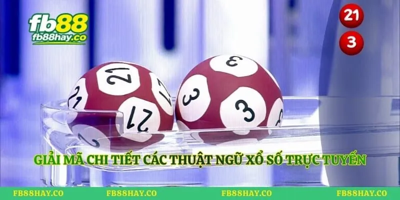 Thuật Ngữ Lô Đề - Kiến Thức Hỗ Trợ Người Chơi Xổ Số Fb88 Giải mã chi tiết các thuật ngữ xổ số trực tuyến