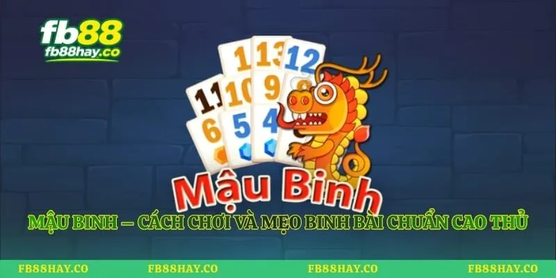 Mậu Binh – Cách Chơi Và Mẹo Binh Bài Chuẩn Cao Thủ