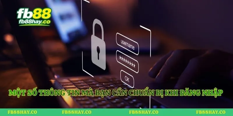 Một số thông tin mà bạn cần chuẩn bị khi đăng nhập fb88