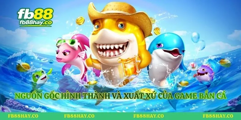 Bắn Cá Long Vương - Nghệ Thuật Săn Boss Đại Dương Đỉnh Cao Nguồn gốc hình thành và xuất xứ của game bắn cá
