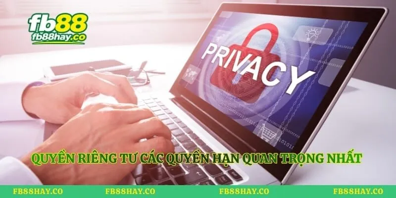 Quyền Riêng Tư Quyền riêng tư các quyền hạn quan trọng nhất của mỗi hội viên
