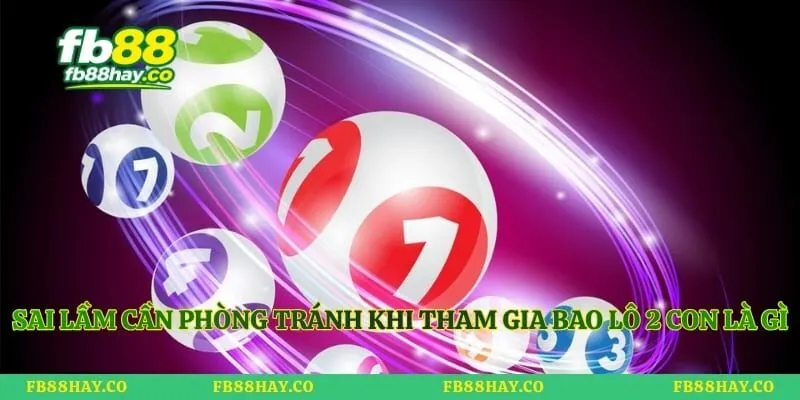 Bao Lô 2 Con Là Gì - Bí Quyết Tính Tiền Thưởng Thu Lợi Nhuận Sai lầm cần phòng tránh khi tham gia bao lô 2 con là gì