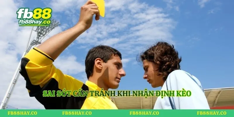 Sai sót cần tránh khi nhận định kèo