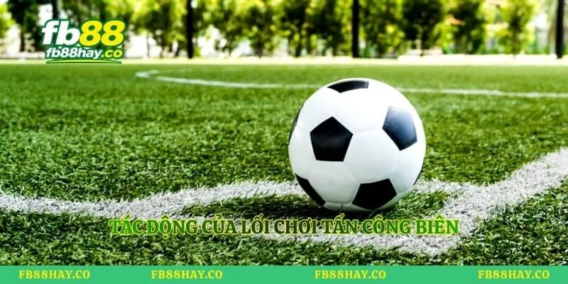 Tác động của lối chơi tấn công biên