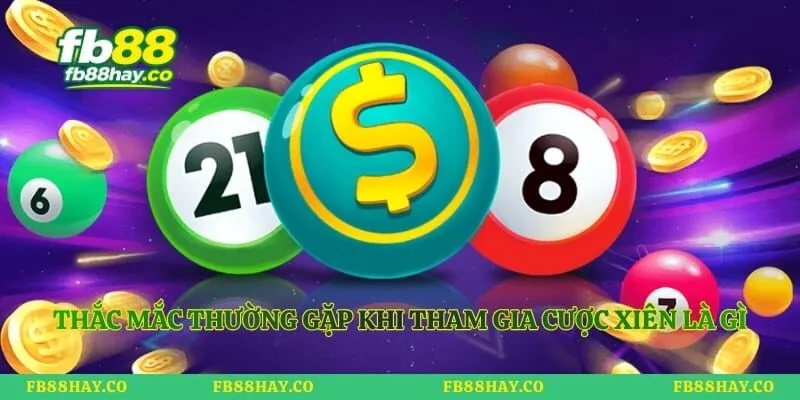 Xiên Là Gì - Cẩm Nang Ghép Cầu Bất Bại Cho Dân Chơi Thắc mắc thường gặp khi tham gia cược xiên là gì