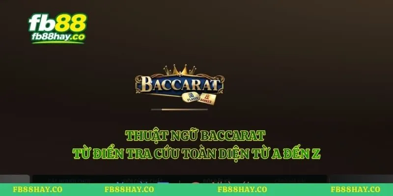 Thuật Ngữ Baccarat - Từ Điển Tra Cứu Toàn Diện Từ A Đến Z