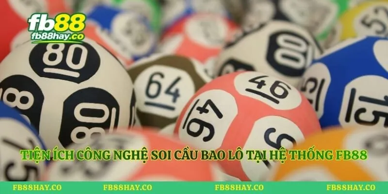 Bao Lô 2 Con Là Gì - Bí Quyết Tính Tiền Thưởng Thu Lợi Nhuận Tiện ích công nghệ soi cầu bao lô tại hệ thống Fb88